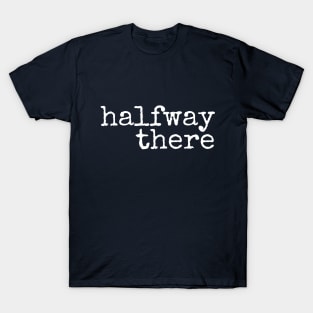 Halfway There Apparel T-Shirt